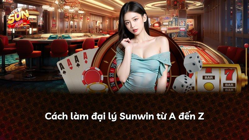 Cách làm đại lý Sunwin từ A đến Z
