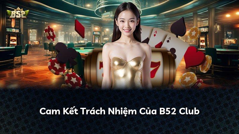 Cam Kết Trách Nhiệm Của B52 Club