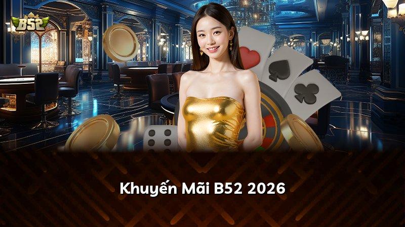 Khuyến Mãi B52 2026