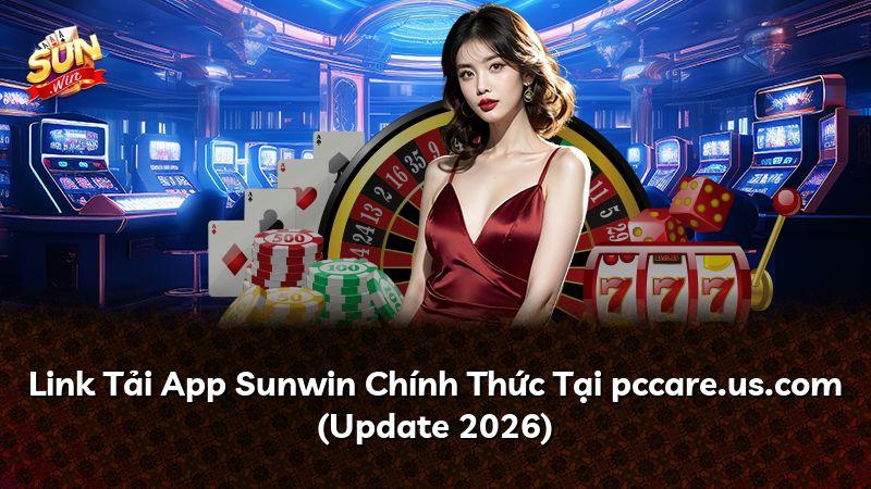 Link Tải App Sunwin Chính Thức Tại pccare.us.com (Update 2026)