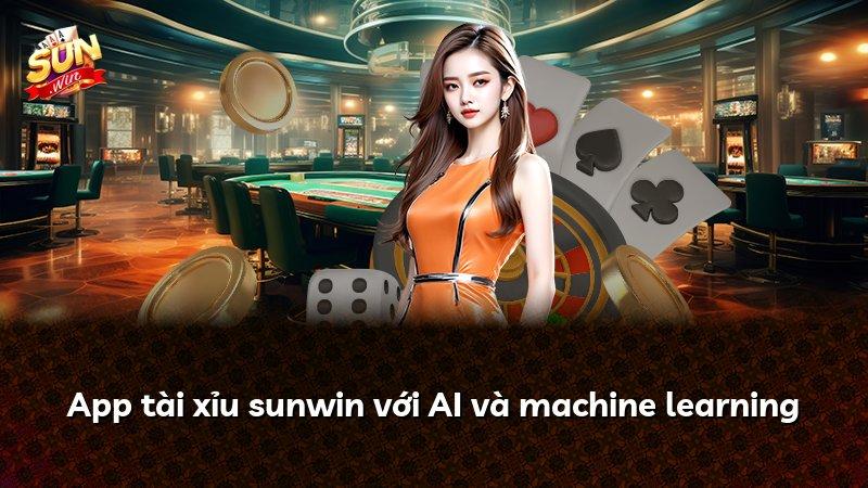 App tài xỉu sunwin với AI và machine learning