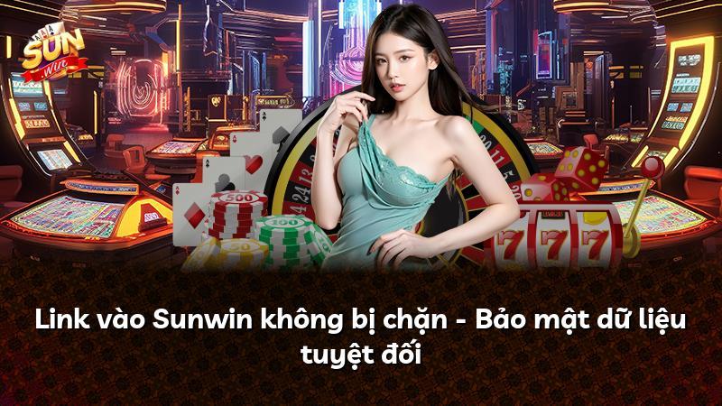 Link vào Sunwin không bị chặn - Bảo mật dữ liệu tuyệt đối
