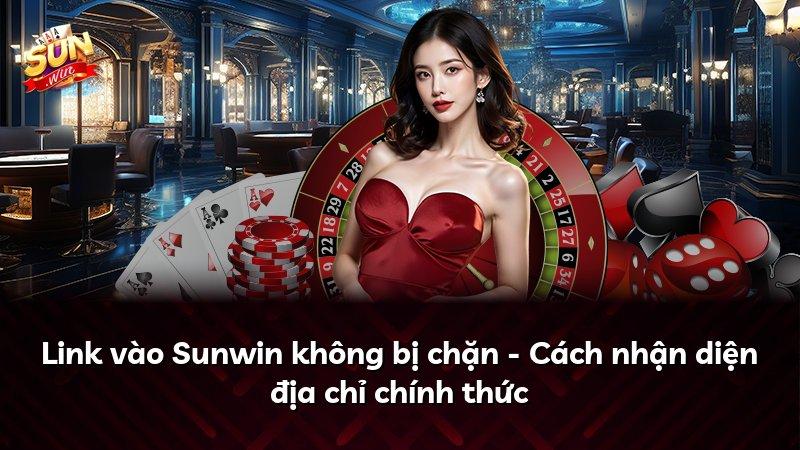 Link vào Sunwin không bị chặn - Cách nhận diện địa chỉ chính thức