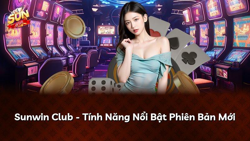 Sunwin Club - Tính Năng Nổi Bật Phiên Bản Mới
