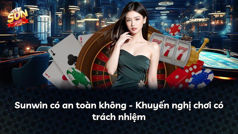 Sunwin có an toàn không - Khuyến nghị chơi có trách nhiệm