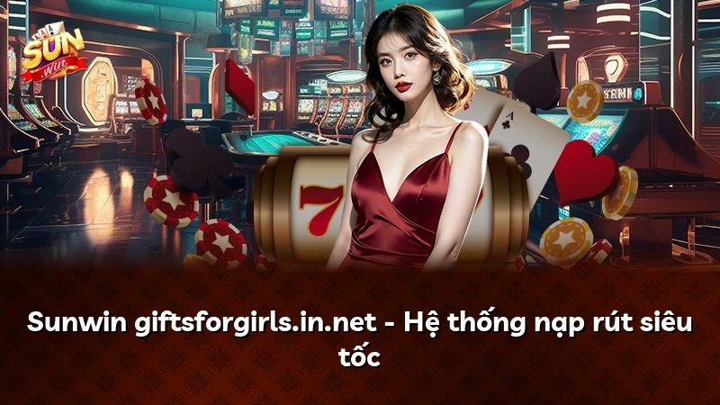Sunwin giftsforgirls.in.net - Hệ thống nạp rút siêu tốc