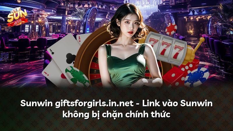 Sunwin giftsforgirls.in.net - Link vào Sunwin không bị chặn chính thức