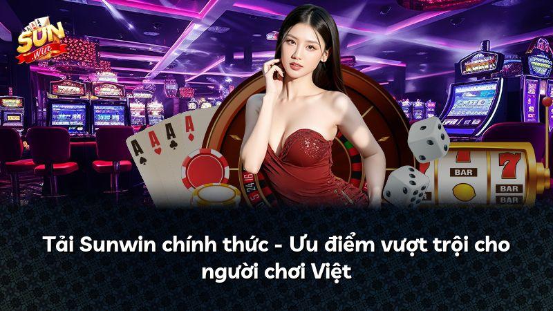 Tải Sunwin chính thức - Ưu điểm vượt trội cho người chơi Việt