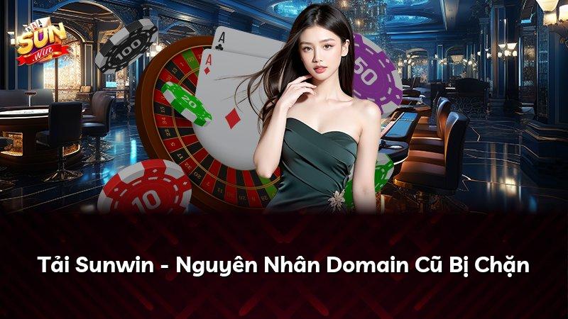 Tải Sunwin - Nguyên Nhân Domain Cũ Bị Chặn